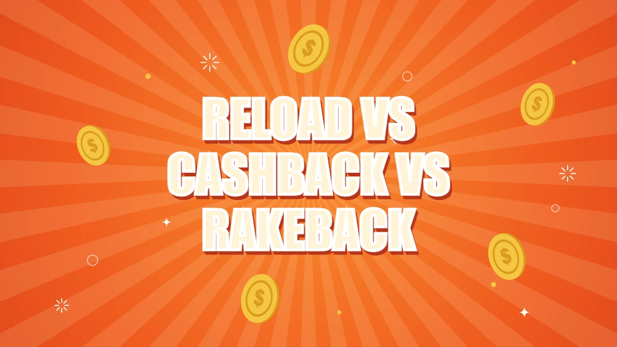 Reload bonus vs cashback vs rakeback